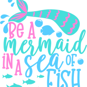 be a mermaid in a sea of fish