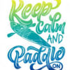 keep calm and paddle on